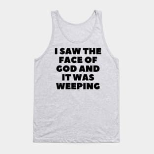 i saw the face of god and it was weeping Tank Top